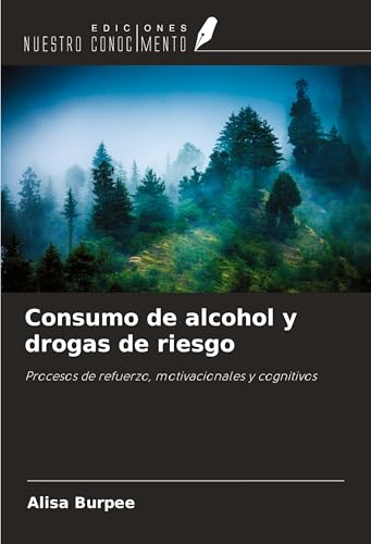 Consumo de alcohol y drogas de riesgo: Procesos de refuerzo, motivacionales y cognitivos von Ediciones Nuestro Conocimiento