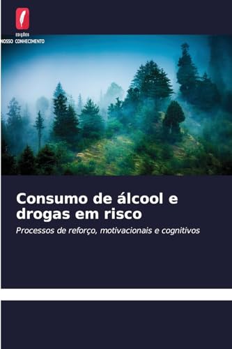 Consumo de álcool e drogas em risco: Processos de reforço, motivacionais e cognitivos von Edições Nosso Conhecimento