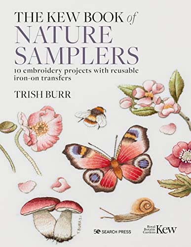 The Kew Book of Nature Samplers: 10 Embroidery Projects With Reusable Iron-On Transfers The Kew Book of Nature Samplers: 10 Embroidery Projects With Reusable Iron-On Transfers