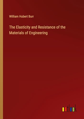 The Elasticity and Resistance of the Materials of Engineering von Outlook Verlag