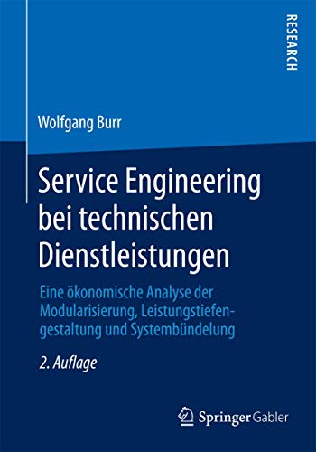 Service Engineering bei technischen Dienstleistungen: Eine ökonomische Analyse der Modularisierung, Leistungstiefengestaltung und Systembündelung von Springer
