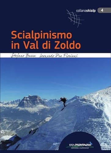 Scialpinismo in Val di Zoldo: 83 itinerari in Val di Zoldo