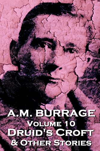 A.M. Burrage - Druid's Croft & Other Stories: Classics From The Master Of Horror (A.M. Burrage Classic Collection) von Burrage Publishing