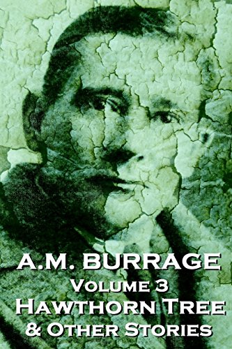 A.M. Burrage - The Hawthorn Tree & Other Stories: Classics From The Master Of Horror (A.M. Burrage Classic Collection)