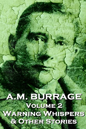 A.M. Burrage - Warning Whispers & Other Stories: Classics From The Master Of Horror Fiction (A.M. Burrage Classic Collection) von Burrage Publishing