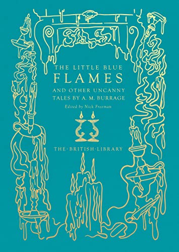 The Little Blue Flames: And Other Uncanny Tales by A. M. Burrage (British Library Hardback Classics) von British Library Publishing