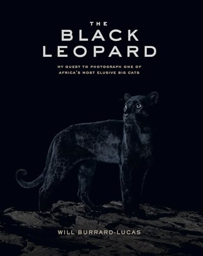 The Black Leopard: My Quest to Photograph One of Africa's Most Elusive Big Cats