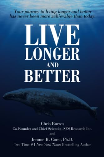 Live Longer and Better: Your Journey to Living Longer and Better Has Never Been More Achievable Than Today