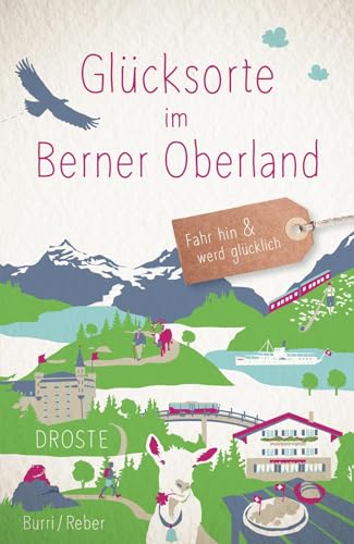 Glücksorte im Berner Oberland: Fahr hin & werd glücklich