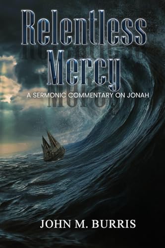 Relentless Mercy: A SERMONIC COMMENTARY ON JONAH von GENESIS PUBLISHING HOUSE
