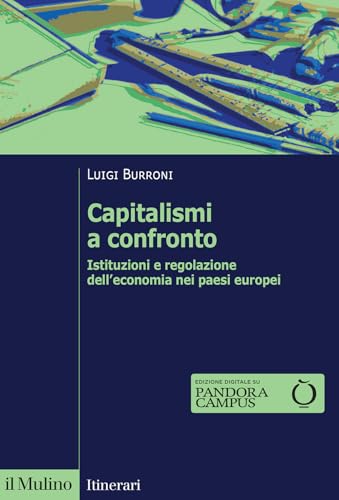 Capitalismi a confronto. Istituzioni e regolazione dell'economia nei paesi europei. Nuova ediz. (Itinerari) von Il Mulino