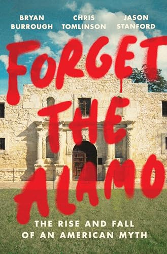 Forget the Alamo: The Rise and Fall of an American Myth von Penguin Press