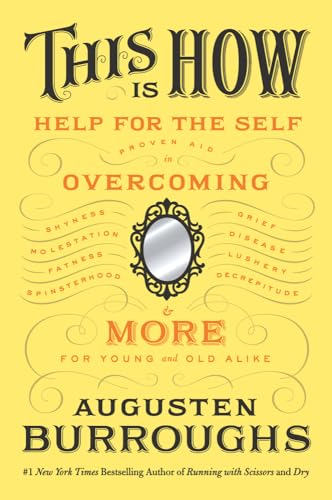 This Is How: Proven Aid in Overcoming Shyness, Molestation, Fatness, Spinsterhood, Grief, Disease, Lushery, Decrepitude & More: For: Proven Aid in ... Decrepitude & More, for Young and Old Alike