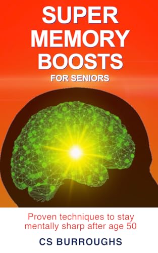 Super Memory Boosts for Seniors: Proven Techniques to Stay Mentally Sharp After Age 50 von Staten House