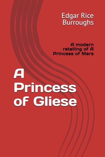 A Princess of Gliese: A modern retelling of A Princess of Mars A Princess of Gliese: A modern retelling of A Princess of Mars von Independently published