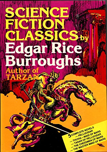 Edgar Rice Burroughs Science Fiction Classics: Pellucidar, Thuvia Maid of Mars, Tanar of Pellucidar, the Chessman of Mars, the Master Mind of Mars Edgar Rice Burroughs Science Fiction Classics: Pellucidar, Thuvia Maid of Mars, Tanar of Pellucidar, the Chessman of Mars, the Master Mind of Mars