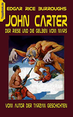 John Carter - Der Riese und die Gelben vom Mars: vom Autor der Tarzan Geschichten (ToppBook Fantastische Welt, Band 13)