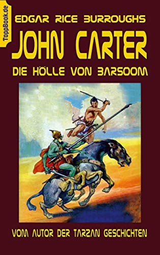 John Carter - Die Hölle von Baarsoom: vom Autor der Tarzan Geschichten (ToppBook Fantastische Welt, Band 15) von Books on Demand