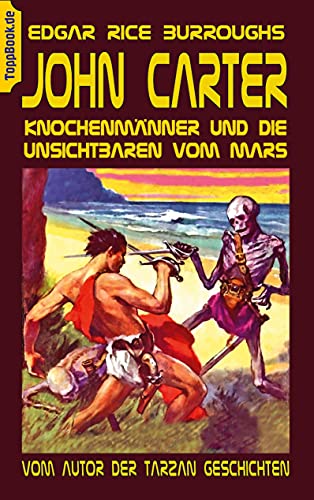 John Carter - Knochenmänner und die unsichtbaren vom Mars: Vom Autor der Tarzan Geschichten (ToppBook Fantastische Welt, Band 17) von Books on Demand
