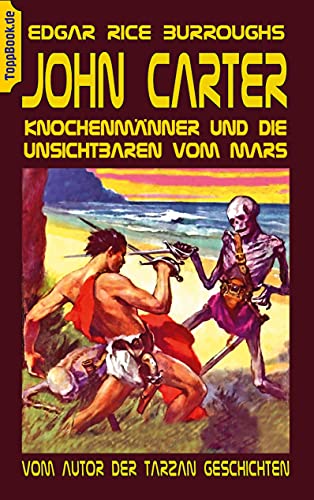 John Carter - Knochenmänner und die unsichtbaren vom Mars: Vom Autor der Tarzan Geschichten (ToppBook Fantastische Welt, Band 17) von Books on Demand GmbH
