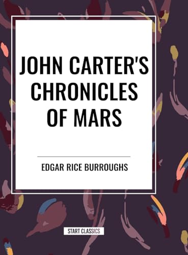 John Carter's Chronicles of Mars von Start Classics