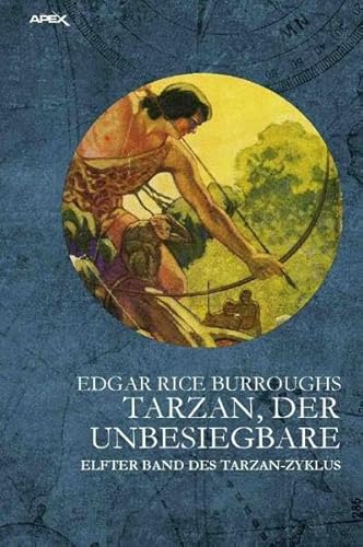 TARZAN, DER UNBESIEGBARE: Elfter Band des TARZAN-Zyklus TARZAN, DER UNBESIEGBARE: Elfter Band des TARZAN-Zyklus