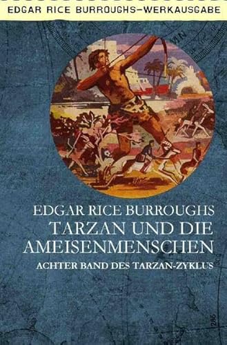 TARZAN UND DIE AMEISENMENSCHEN: Achter Band des TARZAN-Zyklus TARZAN UND DIE AMEISENMENSCHEN: Achter Band des TARZAN-Zyklus