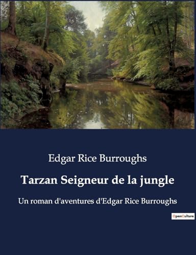 Tarzan Seigneur de la jungle: Un roman d'aventures d'Edgar Rice Burroughs Tarzan Seigneur de la jungle: Un roman d'aventures d'Edgar Rice Burroughs von Culturea