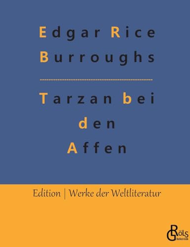 Tarzan bei den Affen: Erlebnisse eines von Menschenaffen Geraubten (Edition Werke der Weltliteratur) von Gröls Verlag