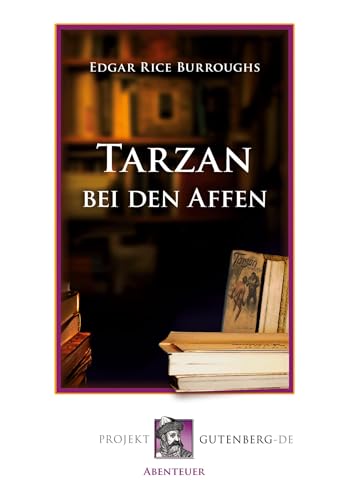 Tarzan bei den Affen: Erlebnisse eines von Menschenaffen Geraubten von Projekt Gutenberg