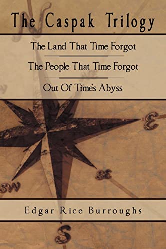 The Caspak Trilogy: The Land That Time Forgot, the People That Time Forgot, Out of Time's Abyss