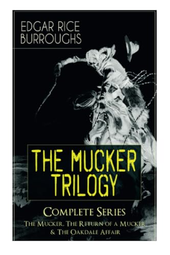 The MUCKER TRILOGY - Complete Series: The Mucker, The Return of a Mucker & The Oakdale Affair: Thriller Classics von E-Artnow