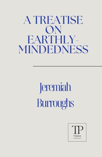 A Treatise on Earthly-Mindedness von Independently published