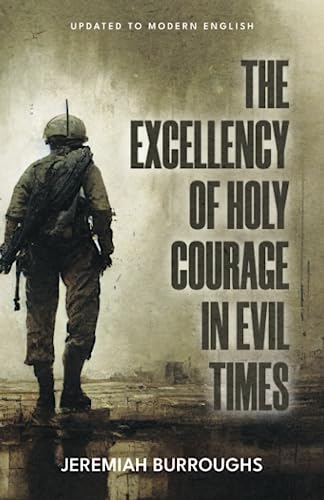 The Excellency of Holy Courage in Evil Times
