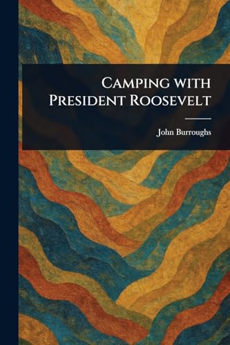 Camping With President Roosevelt von Anson Street Press
