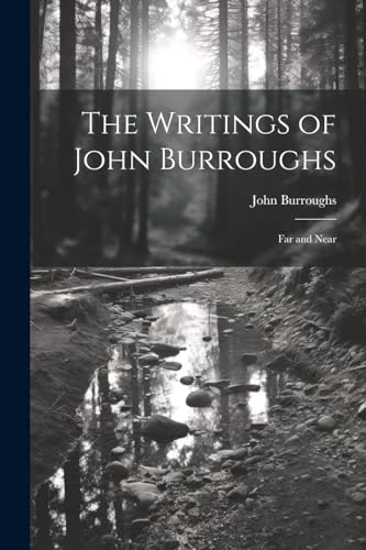 The Writings of John Burroughs: Far and Near von Legare Street Press
