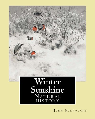 Winter Sunshine. By: John Burroughs: Natural history von CreateSpace Independent Publishing Platform