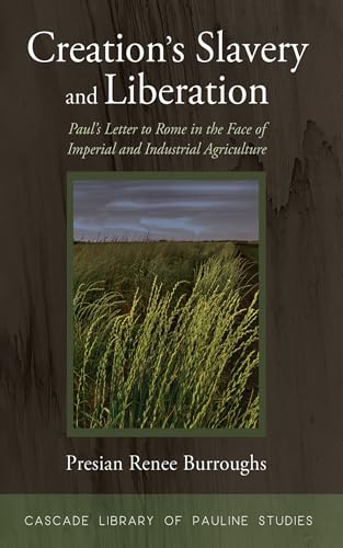 Creation's Slavery and Liberation: Paul's Letter to Rome in the Face of Imperial and Industrial Agriculture (Cascade Library of Pauline Studies) von Cascade Books