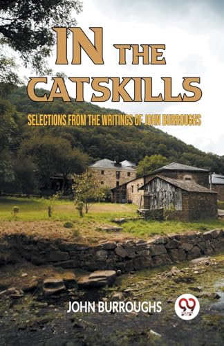 IN THE CATSKILLS SELECTIONS FROM THE WRITINGS OF JOHN BURROUGHS von Double9 Books