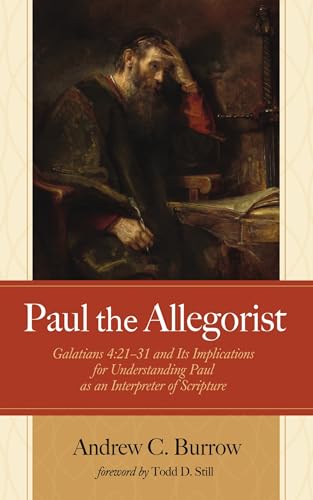 Paul the Allegorist: Galatians 4:21-31 and Its Implications for Understanding Paul as an Interpreter of Scripture von Cascade Books
