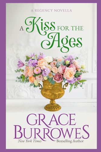 A Kiss for the Ages: A Regency NOVELLA A Kiss for the Ages: A Regency NOVELLA von Grace Burrowes Publishing