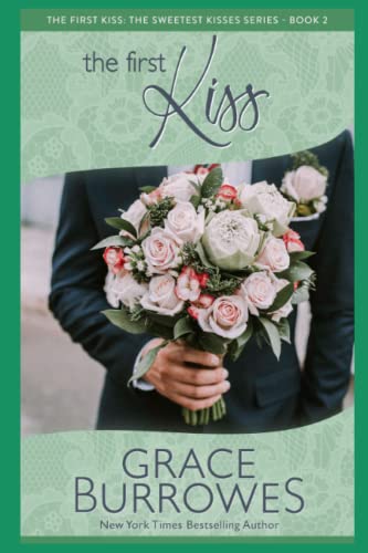 The First Kiss: A small town contemporary romance with smoochin! (The Sweetest Kisses, Band 2) von Grace Burrowes Publishing