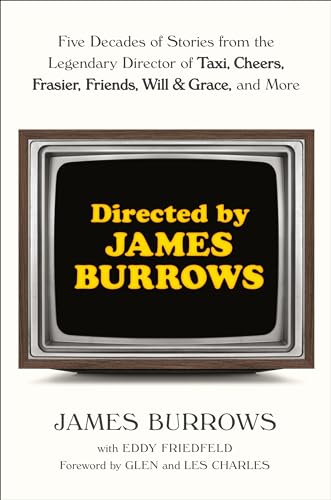 Directed by James Burrows: Five Decades of Stories from the Legendary Director of Taxi, Cheers, Frasier, Friends, Will & Grace, and More von RANDOM HOUSE USA INC