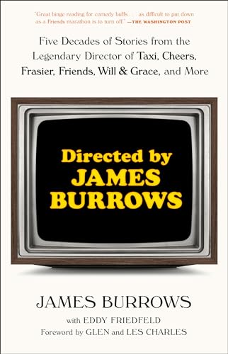 Directed by James Burrows: Five Decades of Stories from the Legendary Director of Taxi, Cheers, Frasier, Friends, Will & Grace, and More Directed by James Burrows: Five Decades of Stories from the Legendary Director of Taxi, Cheers, Frasier, Friends, Will & Grace, and More