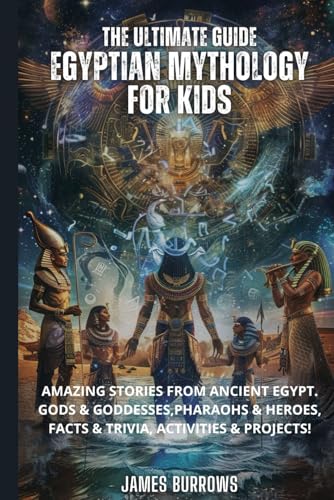The Ultimate Guide - Egyptian Mythology for Kids: Amazing stories from Ancient Egypt. Gods & Goddesses, Pharaohs & Heroes, Facts & Trivia, Activities & Projects! von Independently published