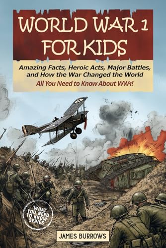 World War I for Kids: Everything You Need to Know - Amazing Facts, Heroic Acts, Major Battles, and How the War Changed the World (What You Need to Know) von Independently published