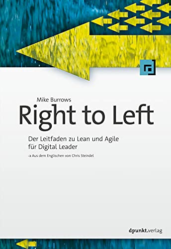 Right to Left: Der Leitfaden zu Lean und Agile für Digital Leader von Dpunkt.Verlag GmbH