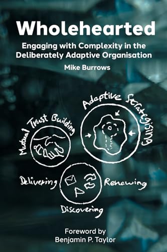 Wholehearted: Engaging with Complexity in the Deliberately Adaptive Organisation von Agendashift Press