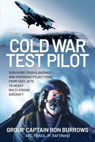 Cold War Test Pilot: Flying and Testing Military Fast-Jets of the Era - and How I Survived to Tell the Tale