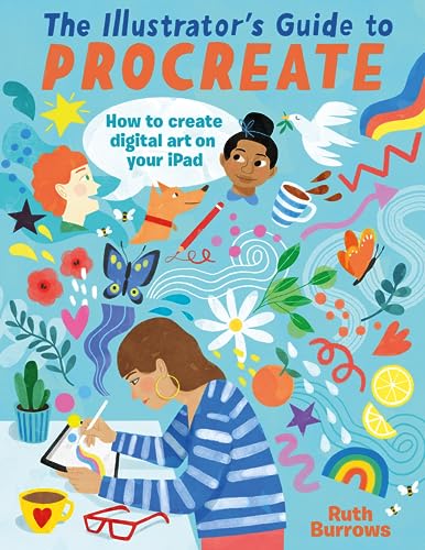 The Illustrator's Guide To Procreate: How to make digital art on your iPad von David & Charles